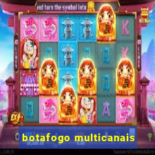 botafogo multicanais